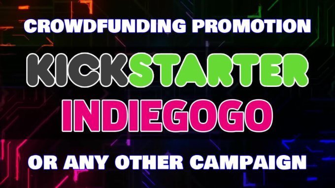 I will do crowdfunding promotion,kickstarter promotion,indiegogo,gofundme,kickstarter, FiverrBox