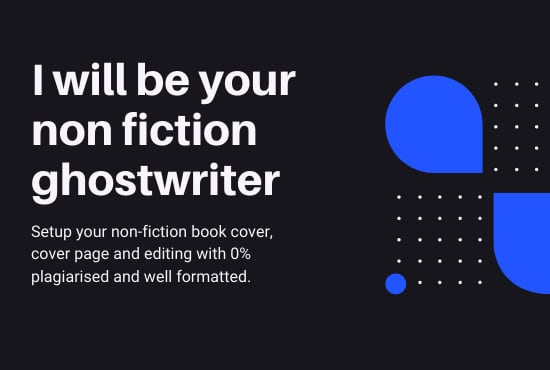 I will ghostwrite your non fiction ebook, ghostwriting, copy editor, FiverrBox